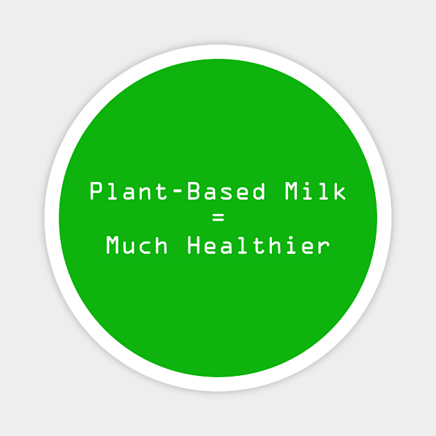 Plant-Based Milk is Healthier Magnet by JevLavigne
